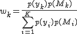 w_k=\frac{p(y_k) p(M_k)}{\sum_{i=1}^K p(y_i) p(M_i)}